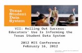 VII: Rolling Out Success: Educators’ Use Is Informing the Texas Student Data System 2012 MIS Conference February 16, 2012 Stock photos – approved for non-promotional.