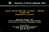 Institute of Hazrat Mohammad (SAW) 1 SOCIAL PROTECTION FOR CLIMATE – INDUCED MIGRATION Bangladesh Scenario Barrister Rizwana Yusuf Director Administration.