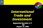 International Trade and Investment Reported by John C.T. Ko August 12, 2006.