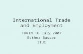 International Trade and Employment TURIN 16 July 2007 Esther Busser ITUC.