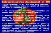 Entrepreneurship development in IPM  An Entrepreneur is an individual with knowledge, skills, initiative, drive and spirit of innovation who aims at achieving.