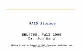 RAID Storage EEL4768, Fall 2009 Dr. Jun Wang Slides Prepared based on D&P Computer Architecture textbook, etc.