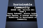 Sustainable Community EDSGN 100, Section 011 TEAM 5 Kenny Fuhrman, Austin Zelko, Zach Santos, & Steven Griffel Submitted to Developers of Community.