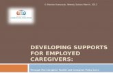 DEVELOPING SUPPORTS FOR EMPLOYED CAREGIVERS: Through The Caregiver Toolkit and Caregiver Policy Lens © Marian Krawczyk, Wendy Sutton March, 2012.