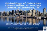 Epidemiology of Infectious Corneal Ulcers at Tertiary Centers in Vancouver, BC Karolien Termote, Aaron W Joe, Andrea L Butler, Simon J Holland, Sonia N.