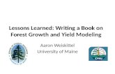 Lessons Learned: Writing a Book on Forest Growth and Yield Modeling Aaron Weiskittel University of Maine.