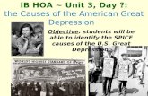 IB HOA ~ Unit 3, Day ?: the Causes of the American Great Depression Objective: students will be able to identify the SPICE causes of the U.S. Great Depression.