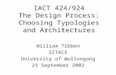 IACT 424/924 The Design Process: Choosing Typologies and Architectures William Tibben SITACS University of Wollongong 23 September 2002.