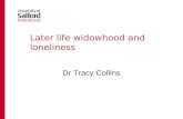 Later life widowhood and loneliness Dr Tracy Collins.