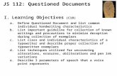 JS 112: Questioned Documents I.Learning Objectives (C18) a.Define Questioned Document and list common individual handwriting characteristics b.List important.