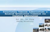 Evolutionary Timeline Summarization: a Balanced Optimization Framework via Iterative Substitution Rui Yan, Yan Zhang Peking University.