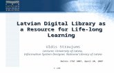 © LNB Latvian Digital Library as a Resource for Life-long Learning Uldis Straujums Lecturer, University of Latvia, Information System Designer, National.