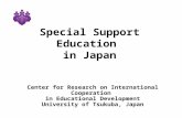Special Support Education in Japan Center for Research on International Cooperation in Educational Development University of Tsukuba, Japan.