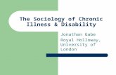 The Sociology of Chronic Illness & Disability Jonathan Gabe Royal Holloway, University of London.