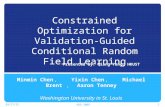 Constrained Optimization for Validation-Guided Conditional Random Field Learning Minmin Chen ， Yixin Chen ， Michael Brent ， Aaron Tenney Washington University.