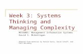Week 3: Systems Thinking and Managing Complexity MIS5001: Management Information Systems David S. McGettigan Adapted from material by Arnold Kurtz, David.