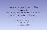 Homoeconomicus: The Impact of the Economic Crisis on Economic Theory Joseph E. Stiglitz Atlanta January 2010.