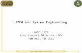 PRODUCT MANAGER MANEUVER CONTROL SYSTEM 1 JTCW and System Engineering John Kays Army Product Director JTCW PdM MCS, PM GCC2.