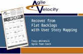 STORY MAPPING Recover from Flat Backlogs with User Story Mapping Tracy Whitehill Agile Team Coach.