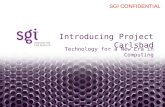 Headline in Arial Bold 30pt Technology for a New Era in Computing Introducing Project Carlsbad SGI CONFIDENTIAL.