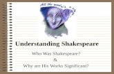 Understanding Shakespeare Who Was Shakespeare? & Why are His Works Significant?