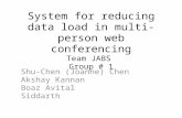 System for reducing data load in multi-person web conferencing Team JABS Group # 1 Shu-Chen (Joanne) Chen Akshay Kannan Boaz Avital Siddarth.