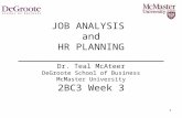 1 JOB ANALYSIS and HR PLANNING ________________________ Dr. Teal McAteer DeGroote School of Business McMaster University 2BC3 Week 3.