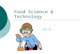 Food Science & Technology Ch 4. Food Science vs. Food Technology  Food science = study of all aspects of food, including processing, storage, and preparation.