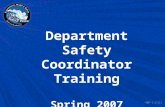 1/10/2007 Department Safety Coordinator Training Spring 2007.