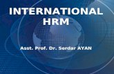 INTERNATIONAL HRM Asst. Prof. Dr. Serdar AYAN. International HRM Differences Greater Number of Services Special Services to Unique Group Compensation.