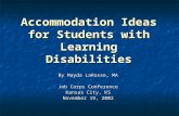 Accommodation Ideas for Students with Learning Disabilities By Mayda LaRosse, MA Job Corps Conference Kansas City, KS November 19, 2002.