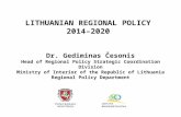 LITHUANIAN REGIONAL POLICY 2014–2020 Dr. Gediminas Česonis Head of Regional Policy Strategic Coordination Division Ministry of Interior of the Republic.