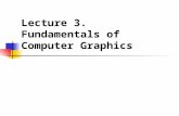 Lecture 3. Fundamentals of Computer Graphics. Computer Graphics, a very broad term Fields Related to Computer Graphics Bitmap/Vector graphics, 2D/3D graphics,