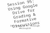 Session 95: Using Google Drive for Grading & Formative Discussions Dr. Gregory M. McGough @McGough3R.