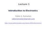 Lecture 1 Introduction to Electronics Rabie A. Ramadan rabieramadan@gmail.com