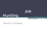 Job Hunting Tamer G. Elshamy. Job Hunting Objective Settings Career/ Skills Development Resume Preparation Vacancies Searching/ Hunting Resume Relevancy.