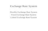 Exchange Rate System Flexible Exchange Rate System Fixed Exchange Rate System Linked Exchange Rate System.