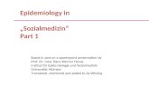 Epidemiology in „Sozialmedizin“ Part 1 Based in part on a powerpoint presentation by Prof. Dr. med. Hans-Werner Hense Institut für Epidemiologie und Sozialmedizin.