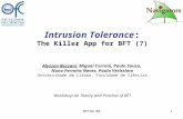 BFT3W'091 Intrusion Tolerance: The Killer App for BFT (?) Alysson Bessani, Miguel Correia, Paulo Sousa, Nuno Ferreira Neves, Paulo Veríssimo Universidade.