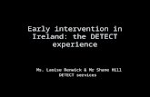 Early intervention in Ireland: the DETECT experience Ms. Laoise Renwick & Mr Shane Hill DETECT services.