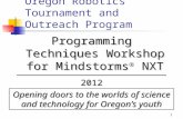 1 Oregon Robotics Tournament and Outreach Program Programming Techniques Workshop for Mindstorms  NXT 2012 Opening doors to the worlds of science and.