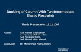 Buckling of Column With Two Intermediate Elastic Restraints Thesis Presentation 15.11.2007 Author:Md. Rayhan Chowdhury Mohammad Misbah Uddin Md. Abu Zaed.