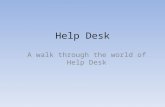 Help Desk A walk through the world of Help Desk. Realizing you need help When you realize you need help with your computer, phone, or printer, and your.