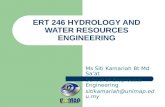 1 ERT 246 HYDROLOGY AND WATER RESOURCES ENGINEERING Ms Siti Kamariah Bt Md Sa’at School of Bioprocess Engineering sitikamariah@unimap.edu.my.