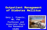 Outpatient Management of Diabetes Mellitus Gary L. Francis, MD, PhD Professor and Associate Chair for Research USUHS.