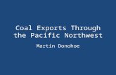 Coal Exports Through the Pacific Northwest Martin Donohoe.