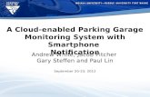 A Cloud-enabled Parking Garage Monitoring System with Smartphone Notification Andrew White, Jacob Pitcher Gary Steffen and Paul Lin September 20-23, 2012.