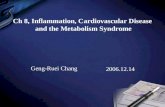 Ch 8, Inflammation, Cardiovascular Disease and the Metabolism Syndrome Geng-Ruei Chang 2006.12.14.
