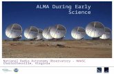 ALMA During Early Science National Radio Astronomy Observatory - NAASC Charlottesville, Virginia.