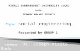 Topic: social engineering 1 Module: NETWORK AND WEB SECURITY Presented by GROUP 1 Lecturer : Dr. Joseph Kizito Bada.